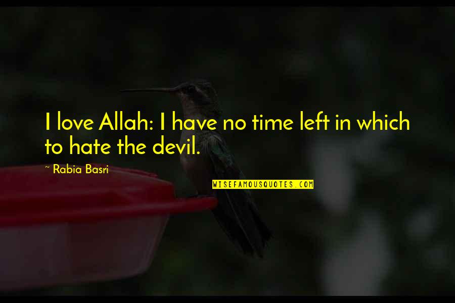 Tsalagi Quotes By Rabia Basri: I love Allah: I have no time left