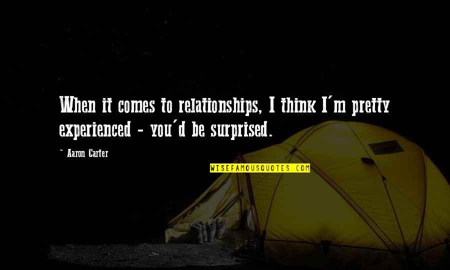 Tsalis For Judge Quotes By Aaron Carter: When it comes to relationships, I think I'm