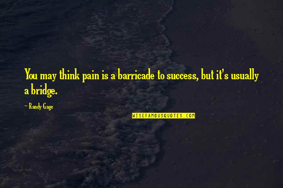 Tsambikos Wayne Quotes By Randy Gage: You may think pain is a barricade to