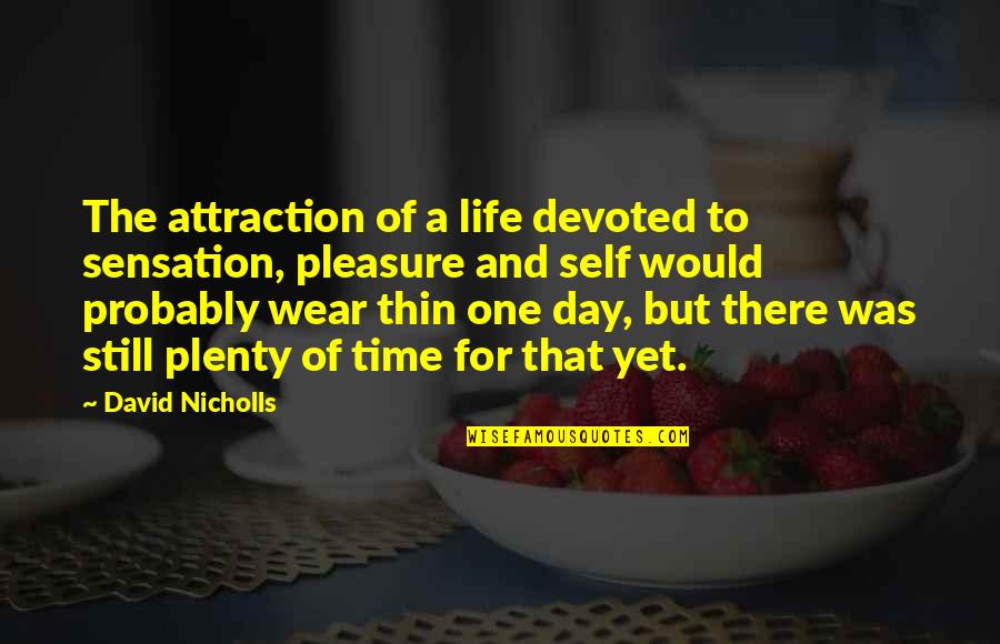 Tsamis Zante Quotes By David Nicholls: The attraction of a life devoted to sensation, Tsamis Zante Quotes By David Nicholls: The attraction of a life devoted to sensation,