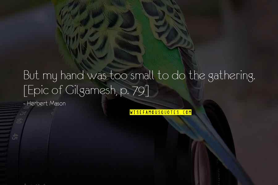 Tsamparouxalaki Quotes By Herbert Mason: But my hand was too small to do