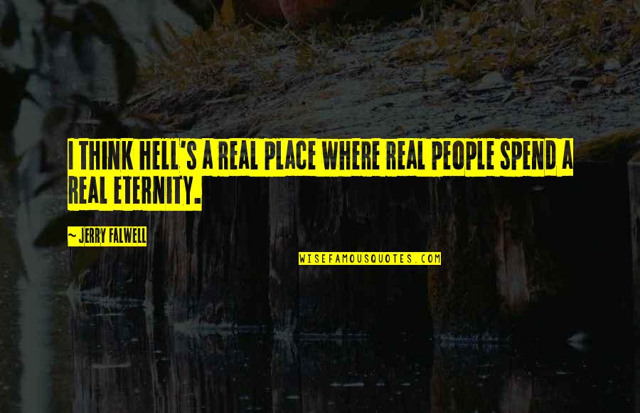Tsampas Quotes By Jerry Falwell: I think hell's a real place where real