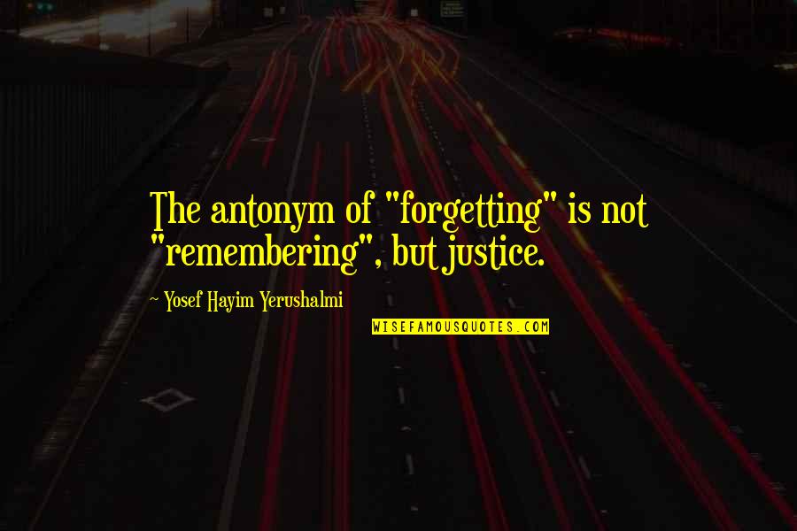 Tsampas Quotes By Yosef Hayim Yerushalmi: The antonym of "forgetting" is not "remembering", but Tsampas Quotes By Yosef Hayim Yerushalmi: The antonym of "forgetting" is not "remembering", but