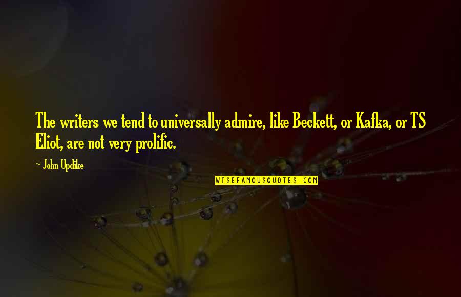 Ts'an Quotes By John Updike: The writers we tend to universally admire, like Ts'an Quotes By John Updike: The writers we tend to universally admire, like