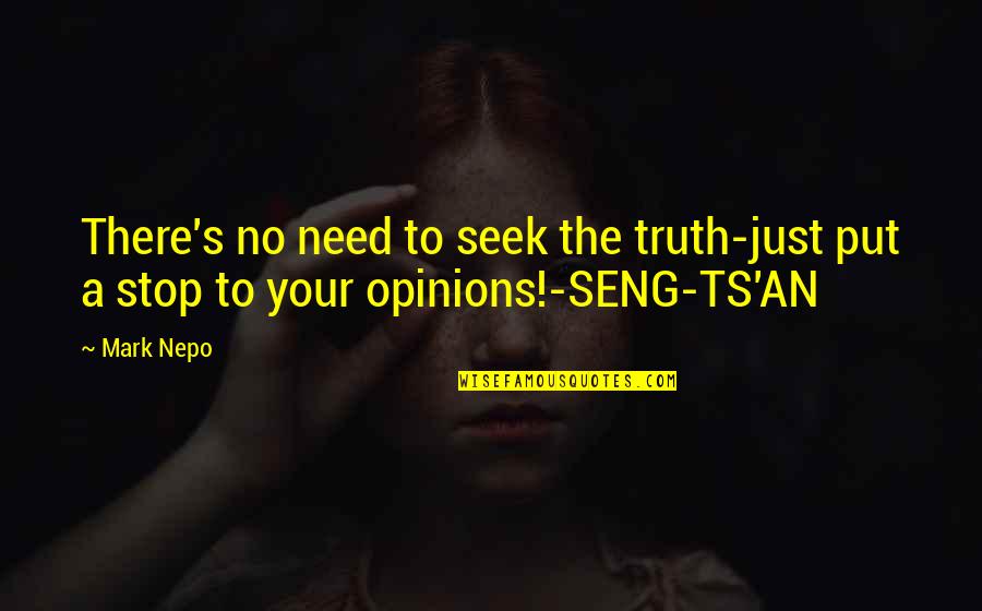 Ts'an Quotes By Mark Nepo: There's no need to seek the truth-just put