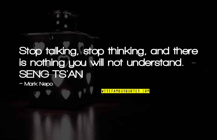 Ts'an Quotes By Mark Nepo: Stop talking, stop thinking, and there is nothing