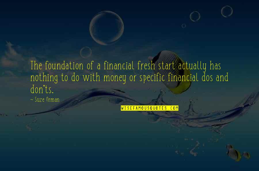 Ts'an Quotes By Suze Orman: The foundation of a financial fresh start actually