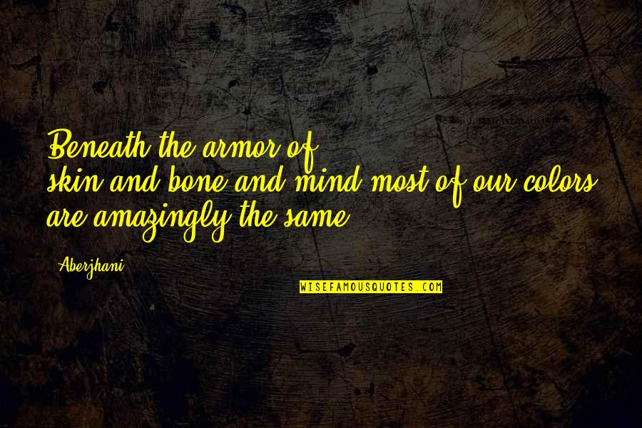 Tsang Quotes By Aberjhani: Beneath the armor of skin/and/bone/and/mind most of our