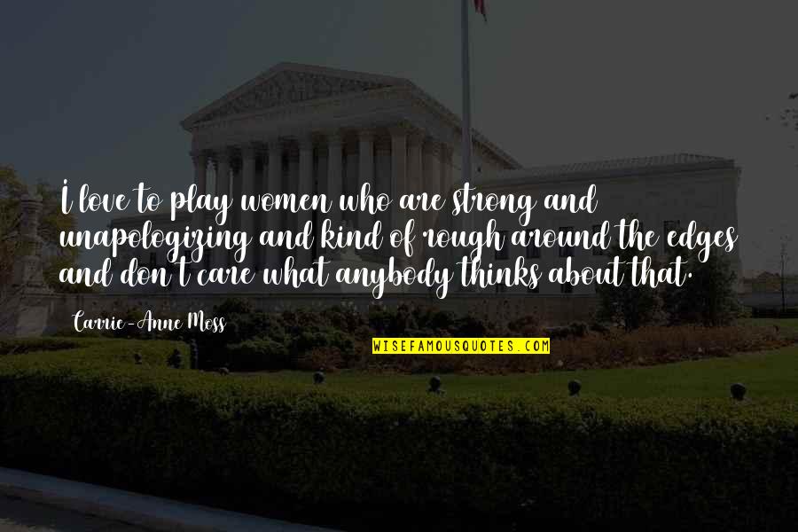 Tsangari Quotes By Carrie-Anne Moss: I love to play women who are strong Tsangari Quotes By Carrie-Anne Moss: I love to play women who are strong