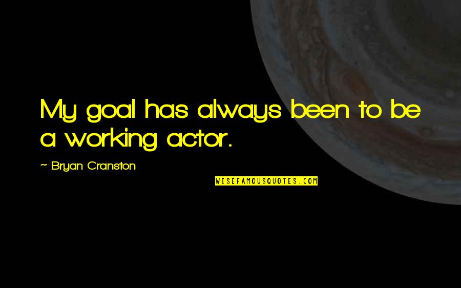 Tsangaris Md Quotes By Bryan Cranston: My goal has always been to be a