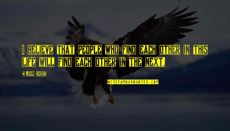 Tsangaris Md Quotes By John Shors: I believe that people who find each other