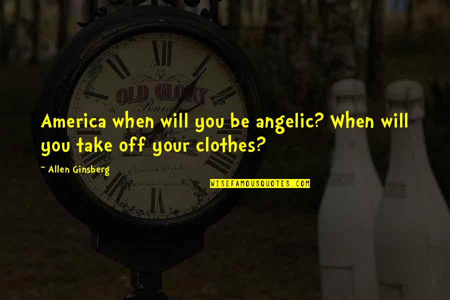 Tsantekidiscars Quotes By Allen Ginsberg: America when will you be angelic? When will