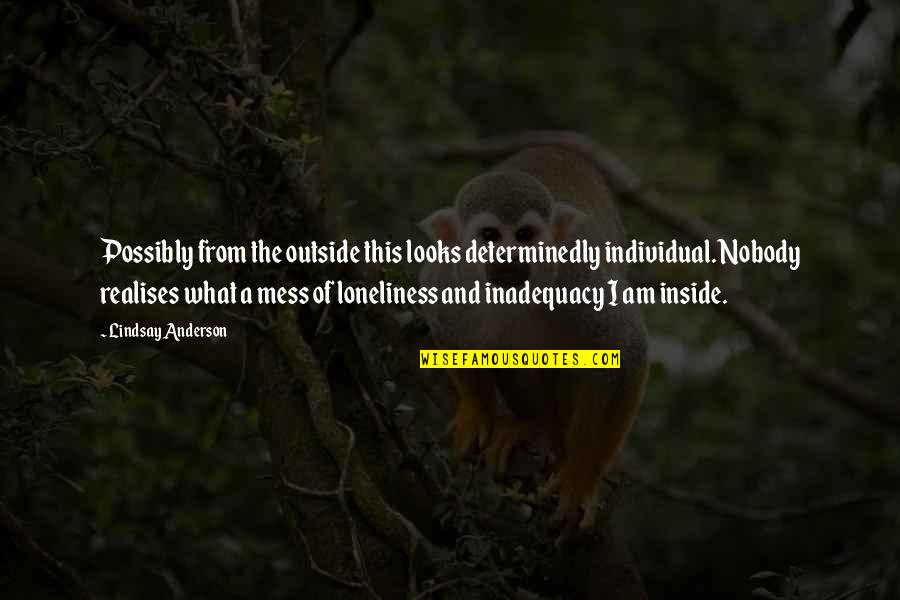 Tsantes Platis Quotes By Lindsay Anderson: Possibly from the outside this looks determinedly individual. Tsantes Platis Quotes By Lindsay Anderson: Possibly from the outside this looks determinedly individual.