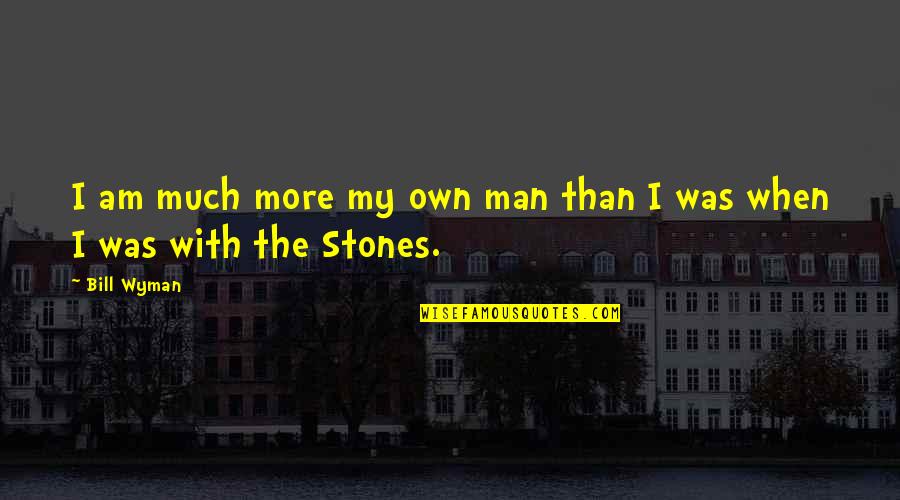 Tsantis Law Quotes By Bill Wyman: I am much more my own man than