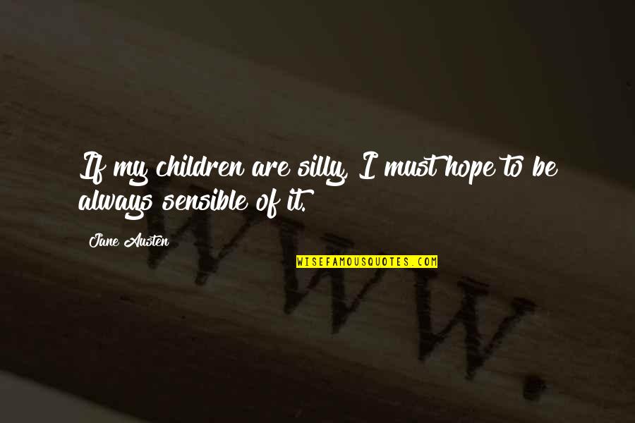 Tsaousakis Pios Quotes By Jane Austen: If my children are silly, I must hope