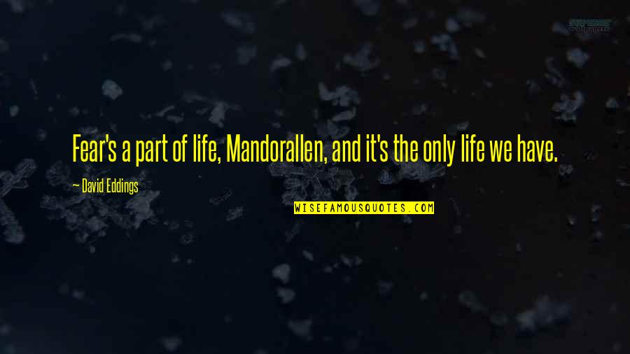 Tsapa Quotes By David Eddings: Fear's a part of life, Mandorallen, and it's