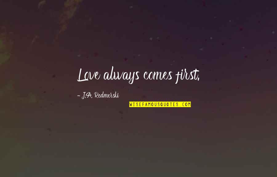 Tsar Lazar Quotes By J.A. Redmerski: Love always comes first. Tsar Lazar Quotes By J.A. Redmerski: Love always comes first.