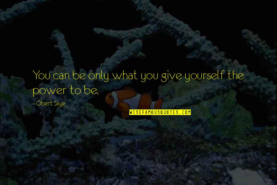 Tsaramaso Quotes By Obert Skye: You can be only what you give yourself