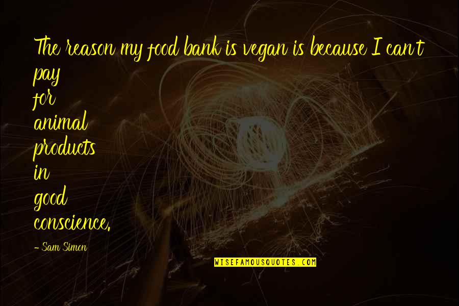 Tsaramaso Quotes By Sam Simon: The reason my food bank is vegan is Tsaramaso Quotes By Sam Simon: The reason my food bank is vegan is
