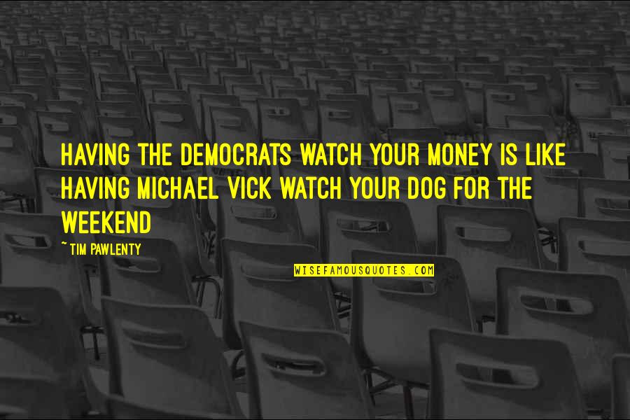 Tsarevich Egg Quotes By Tim Pawlenty: Having the democrats watch your money is like