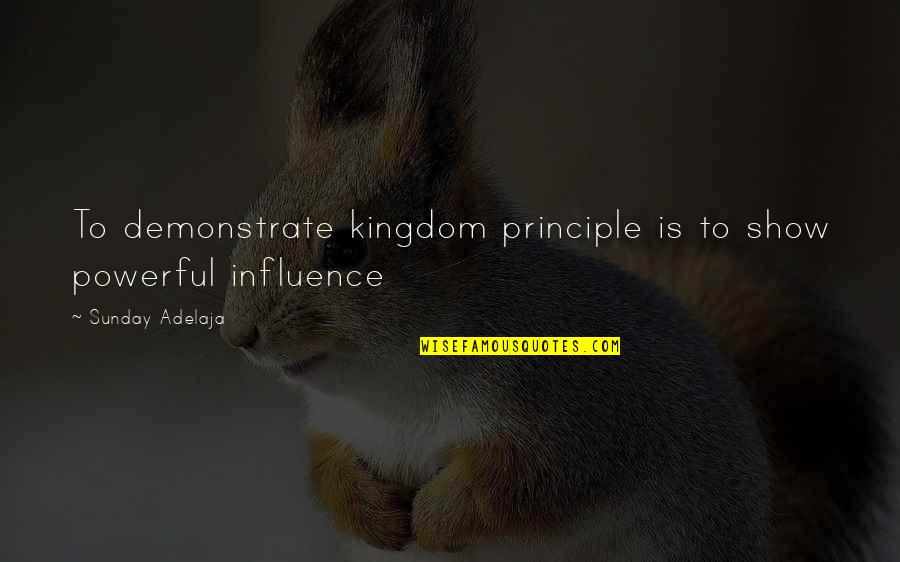 Tsarina Alexandra Quotes By Sunday Adelaja: To demonstrate kingdom principle is to show powerful