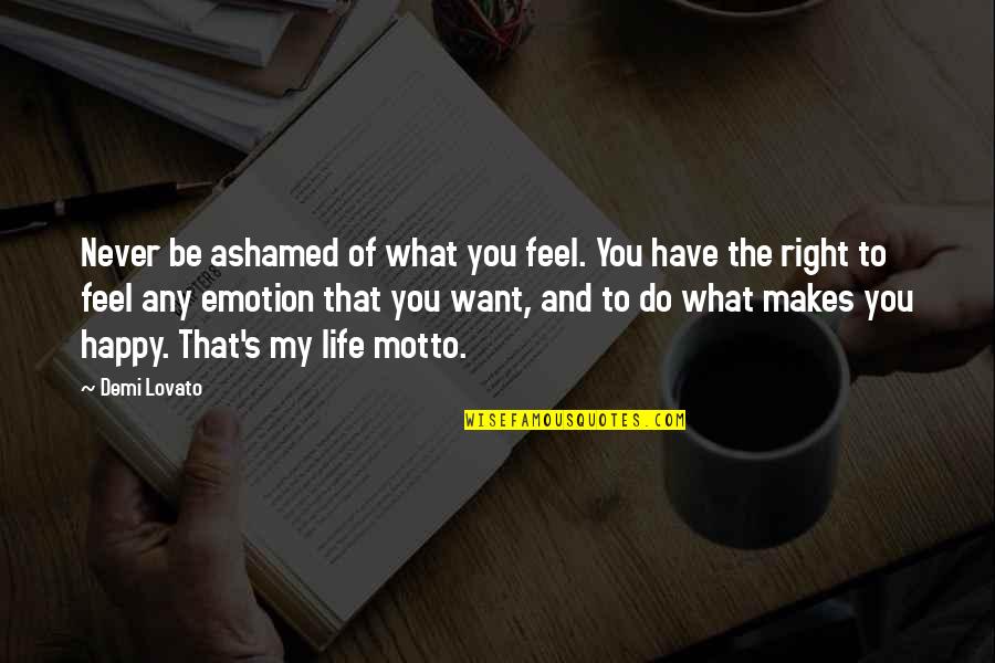 Tsarina Quotes By Demi Lovato: Never be ashamed of what you feel. You