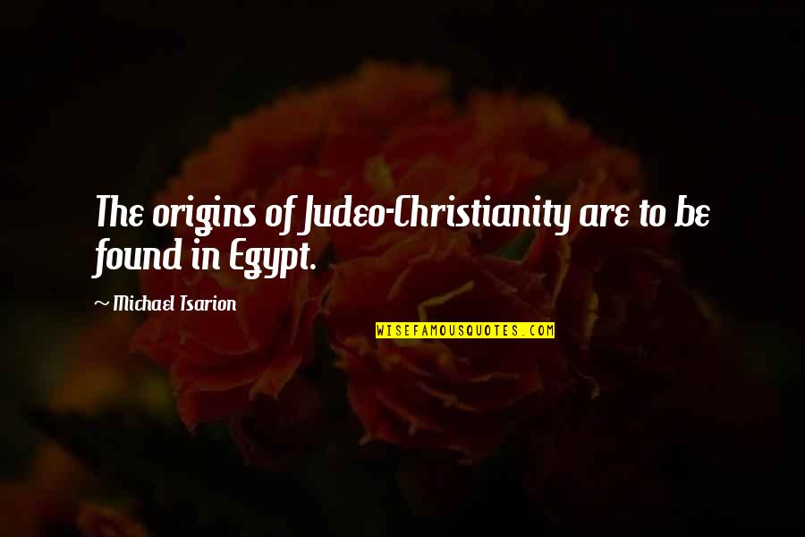 Tsarion Michael Quotes By Michael Tsarion: The origins of Judeo-Christianity are to be found