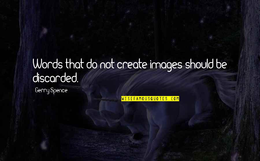 Tsarion Mystery Quotes By Gerry Spence: Words that do not create images should be
