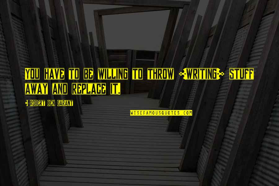Tsarion Mystery Quotes By Robert Ben Garant: You have to be willing to throw [writing]