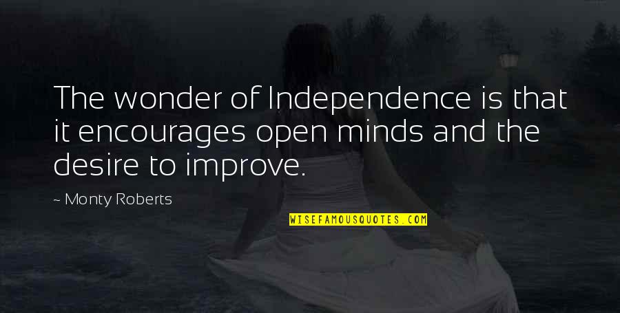 Tsarion Youtube Quotes By Monty Roberts: The wonder of Independence is that it encourages