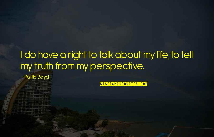 Tsarism Countries Quotes By Pattie Boyd: I do have a right to talk about