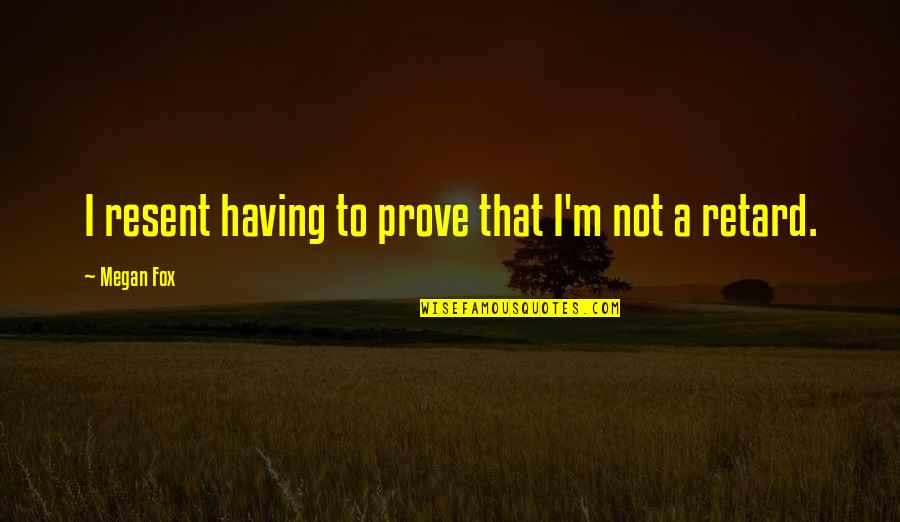 Tsaritsa Genshin Quotes By Megan Fox: I resent having to prove that I'm not