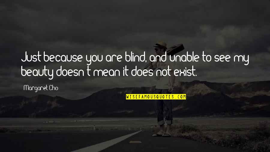 Tsarnas Drywall Quotes By Margaret Cho: Just because you are blind, and unable to Tsarnas Drywall Quotes By Margaret Cho: Just because you are blind, and unable to
