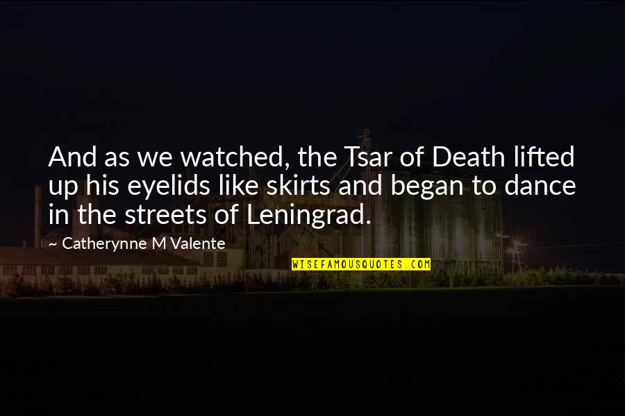 Tsar's Quotes By Catherynne M Valente: And as we watched, the Tsar of Death