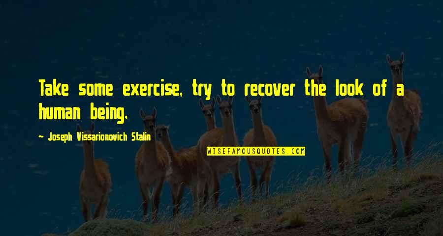 Tsar's Quotes By Joseph Vissarionovich Stalin: Take some exercise, try to recover the look Tsar's Quotes By Joseph Vissarionovich Stalin: Take some exercise, try to recover the look