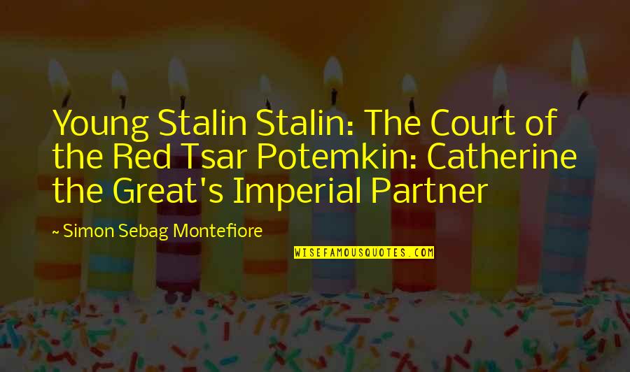 Tsar's Quotes By Simon Sebag Montefiore: Young Stalin Stalin: The Court of the Red Tsar's Quotes By Simon Sebag Montefiore: Young Stalin Stalin: The Court of the Red