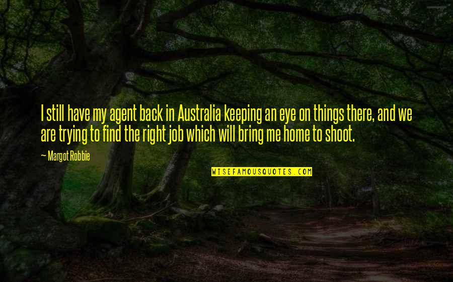 Tsatsas Quotes By Margot Robbie: I still have my agent back in Australia Tsatsas Quotes By Margot Robbie: I still have my agent back in Australia