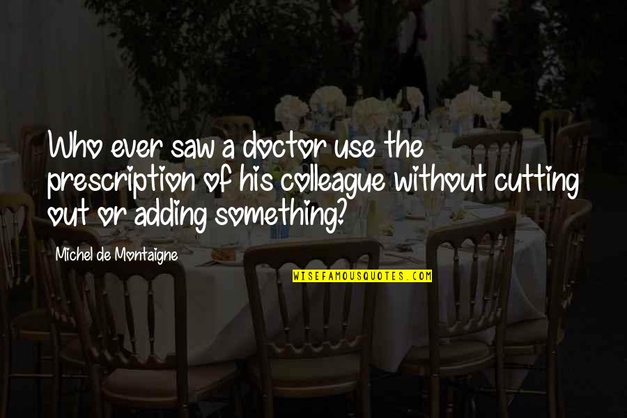 Tsatsouline Pavel Quotes By Michel De Montaigne: Who ever saw a doctor use the prescription Tsatsouline Pavel Quotes By Michel De Montaigne: Who ever saw a doctor use the prescription