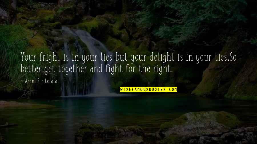 Tsavousoglou Quotes By Aram Seriteratai: Your fright is in your lies but your Tsavousoglou Quotes By Aram Seriteratai: Your fright is in your lies but your