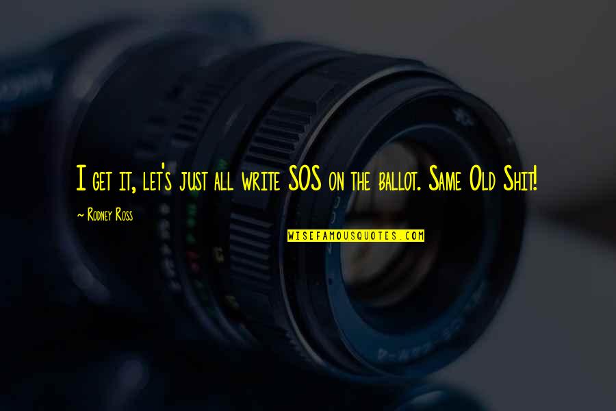 Tsavousoglou Quotes By Rodney Ross: I get it, let's just all write SOS