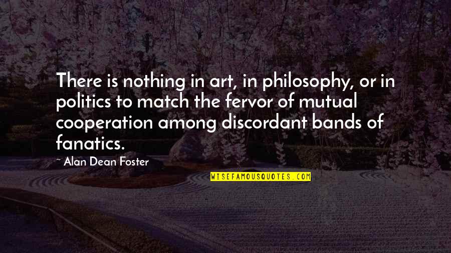 Tscharner Degraffenried Quotes By Alan Dean Foster: There is nothing in art, in philosophy, or