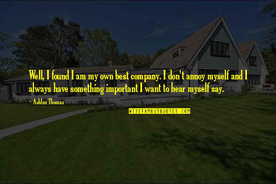 Tschebull Faaker Quotes By Ashlan Thomas: Well, I found I am my own best