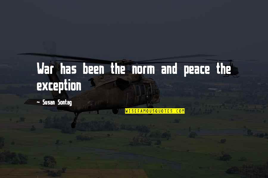 Tschebull Faaker Quotes By Susan Sontag: War has been the norm and peace the