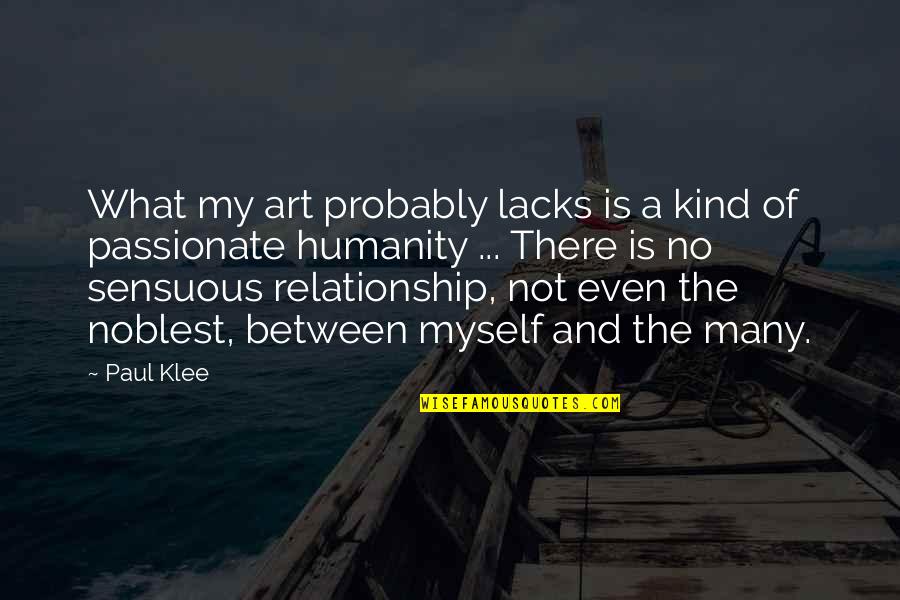 Tscheppe Landgasthof Quotes By Paul Klee: What my art probably lacks is a kind Tscheppe Landgasthof Quotes By Paul Klee: What my art probably lacks is a kind
