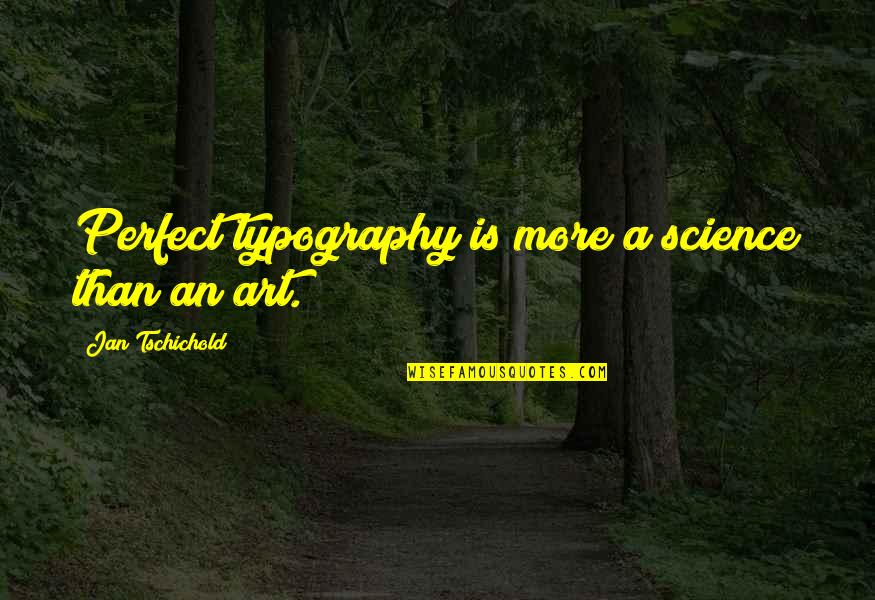 Tschichold's Quotes By Jan Tschichold: Perfect typography is more a science than an