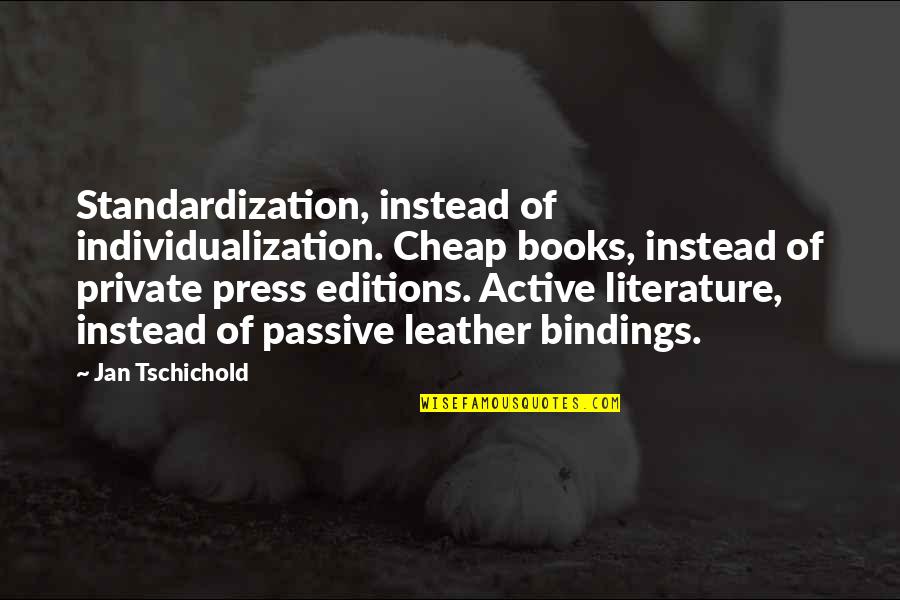 Tschichold's Quotes By Jan Tschichold: Standardization, instead of individualization. Cheap books, instead of