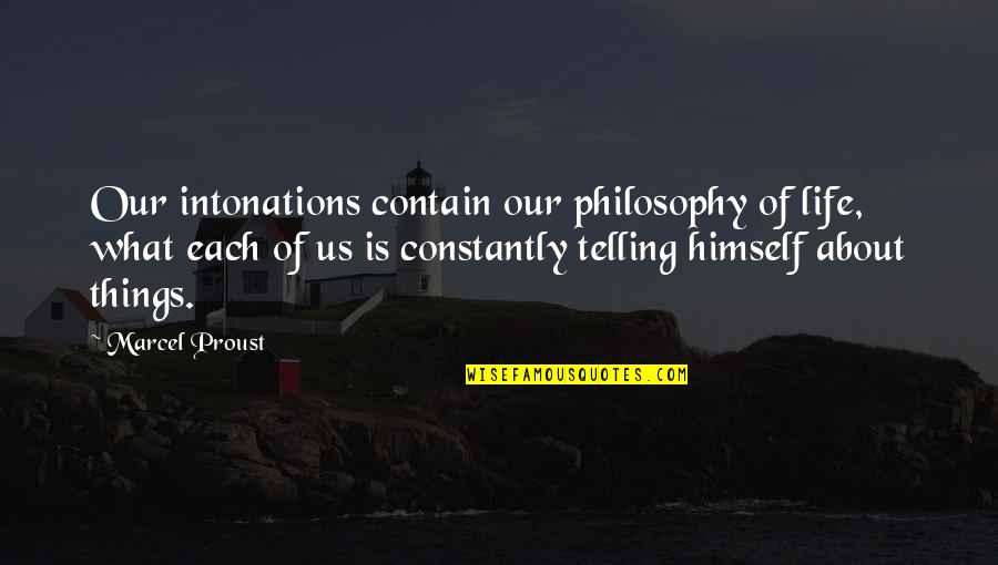 Tschick Buch Quotes By Marcel Proust: Our intonations contain our philosophy of life, what Tschick Buch Quotes By Marcel Proust: Our intonations contain our philosophy of life, what