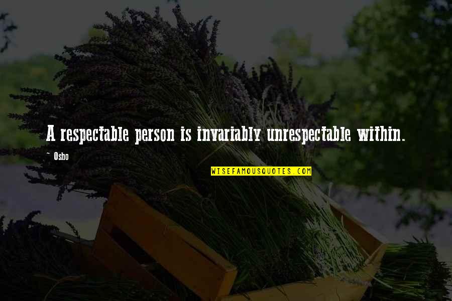 Tschida Minnesota Quotes By Osho: A respectable person is invariably unrespectable within.