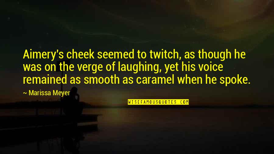 Tschida Plumbing Quotes By Marissa Meyer: Aimery's cheek seemed to twitch, as though he Tschida Plumbing Quotes By Marissa Meyer: Aimery's cheek seemed to twitch, as though he