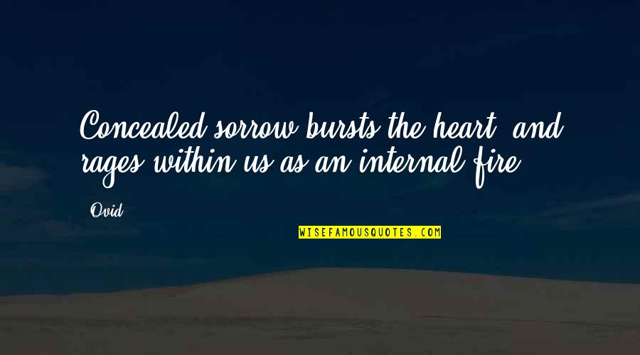 Tschikoeskys Quotes By Ovid: Concealed sorrow bursts the heart, and rages within